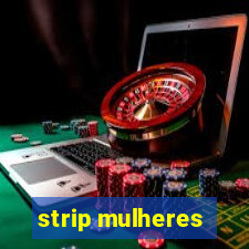 strip mulheres